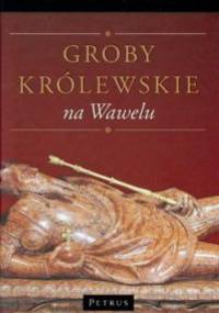 Groby królewskie na Wawelu - Michał Rożek