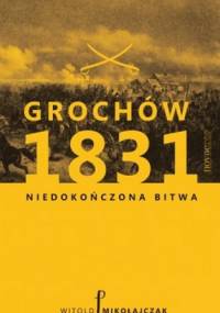 Grochów 1831. Niedokończona bitwa - Witold Mikołajczyk