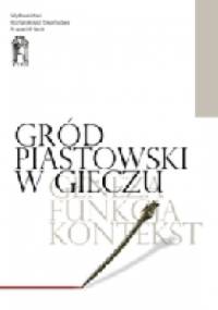 Gród piastowski w Gieczu. Geneza – funkcja – kontekst