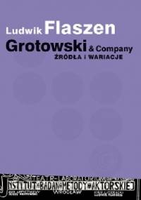 Grotowski & Company. Źródła i wariacje - Ludwik Flaszen