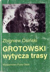 Grotowski wytycza trasy. Studia i szkice - Zbigniew Osiński (teatrolog)
