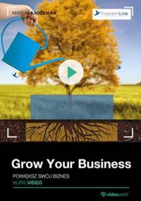 Grow Your Business. Powiększ swój biznes. Kurs video - Kądziołka Marcin