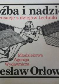 Groźba i nadzieja. Sensacje z dziejów techniki. - Bolesław Orłowski