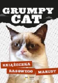 Grumpy Cat. Książeczka rasowego marudy - Grumpy Cat