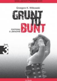 Grunt to bunt 3. Rozmowy o Jarocinie - Grzegorz K. Witkowski