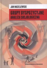 Grupy dyspozycyjne. Analiza socjologiczna - Jan Maciejewski