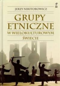 Grupy etniczne w wielokulturowym świecie - Jerzy Nikitorowicz