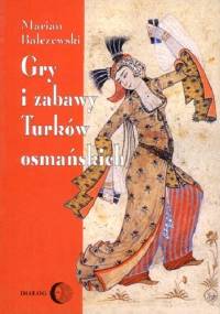 Gry i zabawy Turków osmańskich - Marian Bałczewski