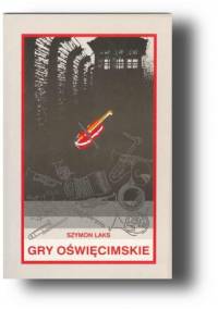 Gry oświęcimskie - Szymon Laks