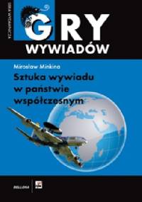 Gry wywiadów - SZTUKA WYWIADU W PAŃSTWIE WSPÓŁCZESNYM