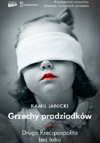 Grzechy pradziadków. Druga Rzeczpospolita bez tabu - Kamil Janicki