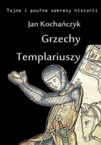 Grzechy templariuszy - Jan Kochańczyk