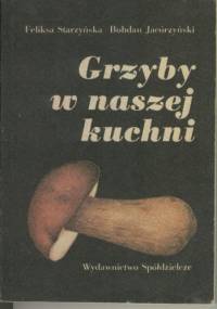 Grzyby w naszej kuchni - Feliksa Starzyńska, Bohdan Jacórzyński