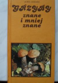 Grzyby znane i mniej znane - Aurel Dermek