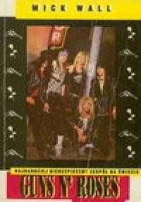 Guns N' Roses. Najbardziej niebezpieczny zespół na świecie - Mick Wall