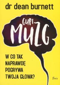 Gupi muzg. W co tak naprawdę pogrywa twoja głowa? - Dean Burnett