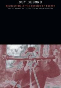 Guy Debord: Revolution in the Service of Poetry - Vincent Kaufmann