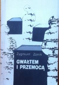 Gwałtem i przemocą - Zygmunt Zonik