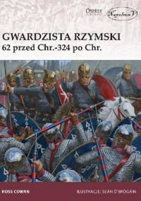Gwardzista rzymski 62 przed Chr.-324 po Chr. - Ross Cowan