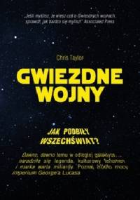 Gwiezdne wojny. Jak podbiły wszechświat? - Chris Taylor
