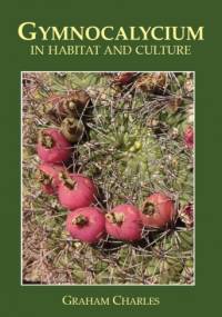 Gymnocalycium in Habitat and Culture - Graham Charles