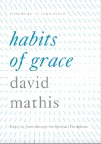 Habits of Grace - David C. Mathis