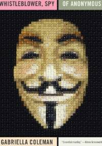 Hacker, hoaxer, whistleblower, spy - Gabriella Coleman