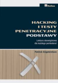 Hacking i testy penetracyjne. Podstawy - Patrick Engebretson