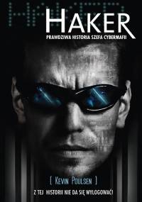 Haker. Prawdziwa historia szefa cybermafii - Kevin Poulsen