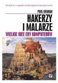 Hakerzy i malarze. Wielkie idee ery komputerów. - Paul Graham