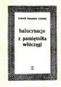 Halucynacje. Z pamiętnika włóczęgi - Ludwik Stanisław Liciński