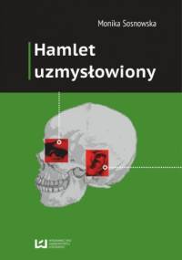 Hamlet uzmysłowiony - Sosnowska Monika