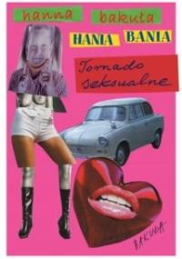Hania Bania. Tornado seksualne - Hanna Bakuła