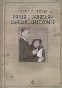 Hania i Jarosław Iwaszkiewiczowie: esej o małżeństwie - Piotr Mitzner