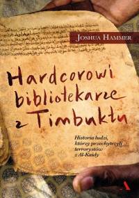Hardcorowi bibliotekarze z Timbuktu - Joshua Hammer