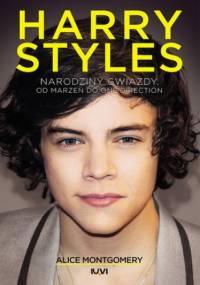 Harry Styles. Od marzeń do One Direction - Alice Montgomery