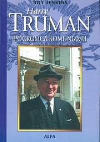Harry Truman. Pogromca komunizmu - Roy Jenkins