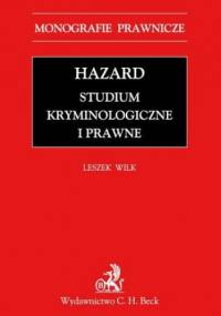 Hazard. Studium kryminologiczne i prawne - Wilk Leszek