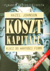 Hazel Johnson. Koszt kapitału. Klucz do wartości firmy. - Hazel Johnson