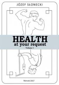 Health at your request Volume 1 - Józef Słonecki