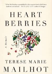 Heart Berries - Terese Marie Mailhot, Terese Marie Mailhot