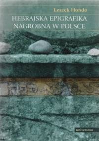 Hebrajska epigrafika nagrobna w Polsce - Leszek Hońdo