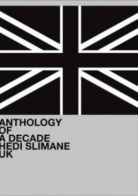 Hedi Slimane: Anthology of a Decade, UK - Hedi Slimane, Lionel Bovier
