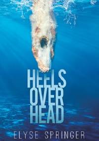 Heels Over Head - Elyse Springer