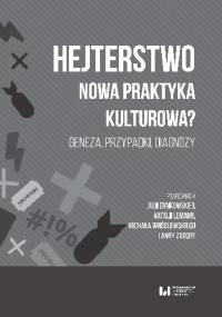 Hejterstwo. Nowa praktyka kulturowa? Geneza przypadki diagnozy