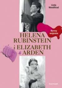 Helena Rubinstein i Elizabeth Arden-Barwy wojenne - Lindy Woodhead