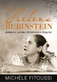 Helena Rubinstein. Kobieta, która wymyśliła piękno - Michele Fitoussi