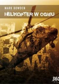 Helikopter w ogniu - Mark Robert Bowden