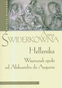 Hellenika. Wizerunek epoki od Aleksandra do Augusta - Anna Świderkówna