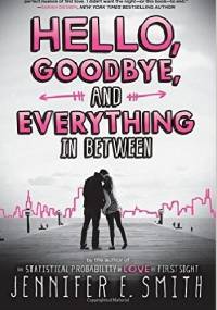 Hello, Goodbye, and Everything in Between - Jennifer E. Smith